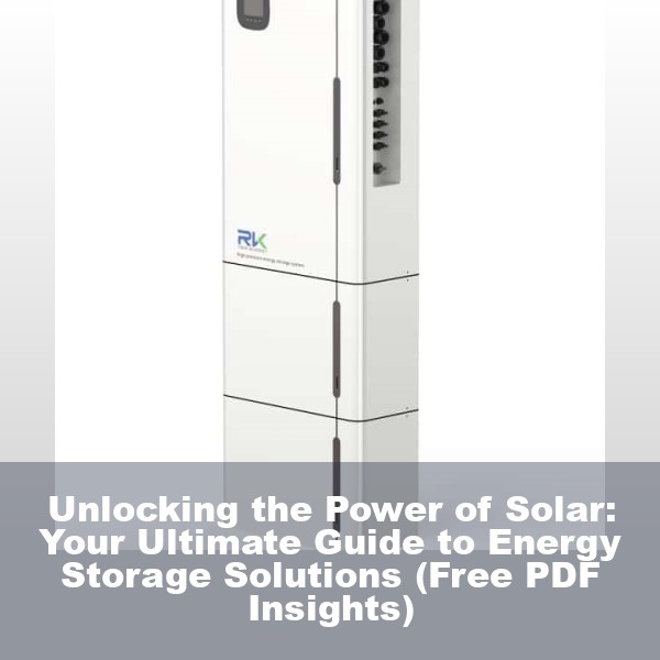 Unlocking the Power of Solar: Your Ultimate Guide to Energy Storage Solutions (Free PDF Insights)